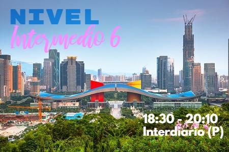  CHINO MANDARÍN PARA JÓVENES Y ADULTOS NIVEL INTERMEDIO 6 INTERDIARIO G1 18:30 PM - 20:10 PM JUNIO - JULIO 2025