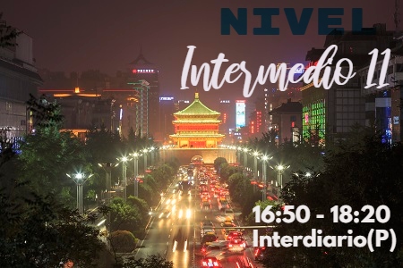  CHINO MANDARÍN PARA JÓVENES Y ADULTOS NIVEL INTERMEDIO 11 INTERDIARIO G1 18:30 PM - 20:10 PM JUNIO - JULIO 2025